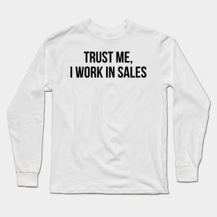 trust me, i work in sales Long Sleeve T-Shirt